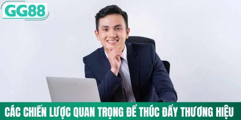 Các chiến lược quan trọng để thúc đẩy thương hiệu