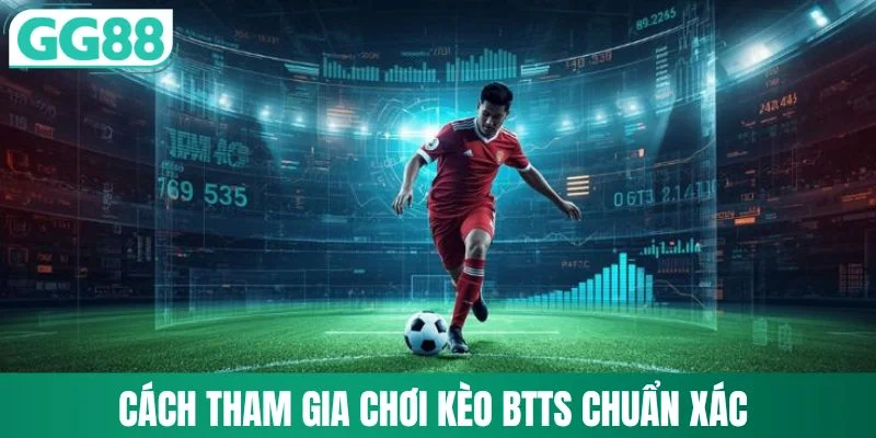 Kèo BTTS Là Gì? Cách Đọc Kèo Và Đánh Giá Cơ Hội Thắng 2 Cách tham gia chơi kèo BTTS chuẩn xác