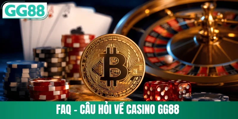 FAQ - Câu hỏi về casino GG88