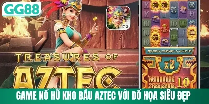 Game nổ hũ kho báu Aztec với đồ họa siêu đẹp