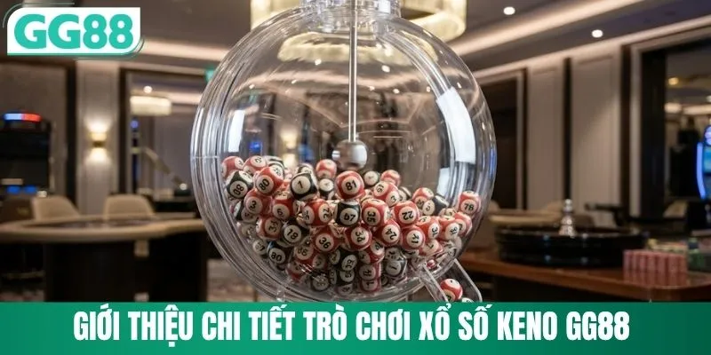 Giới thiệu chi tiết trò chơi xổ số Keno GG88