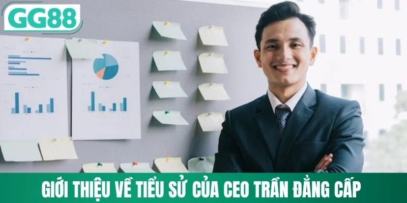 Giới thiệu về tiểu sử của CEO Trần Đẳng Cấp
