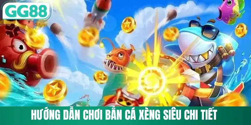 Hướng dẫn chơi bắn cá xèng siêu chi tiết