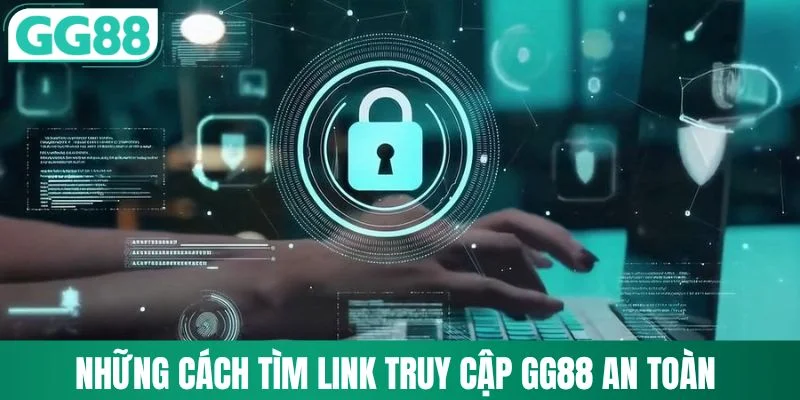 Những cách tìm link truy cập GG88 an toàn
