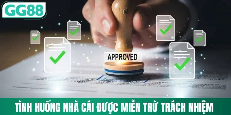 Miễn Trừ Trách Nhiệm 2 Những tình huống nhà cái được miễn trừ trách nhiệm