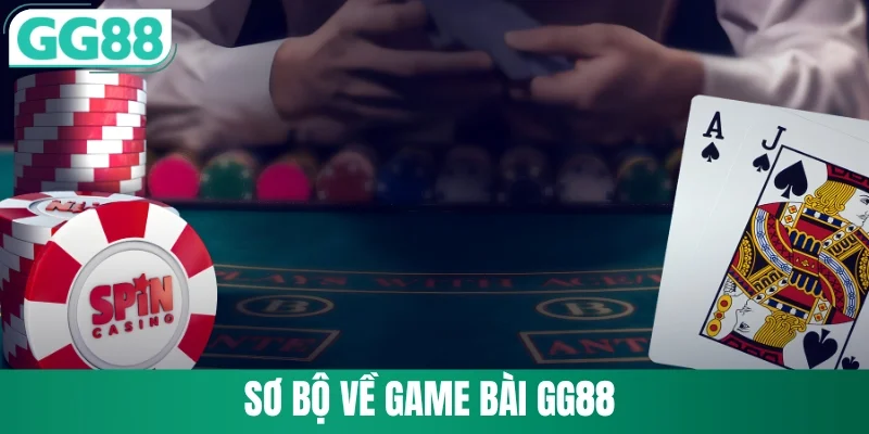 Game Bài GG88 1 Sơ bộ về game bài GG88