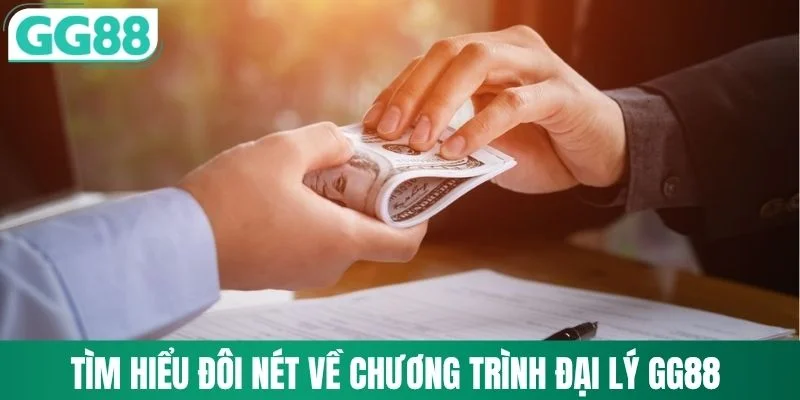Tìm hiểu đôi nét về chương trình đại lý GG88