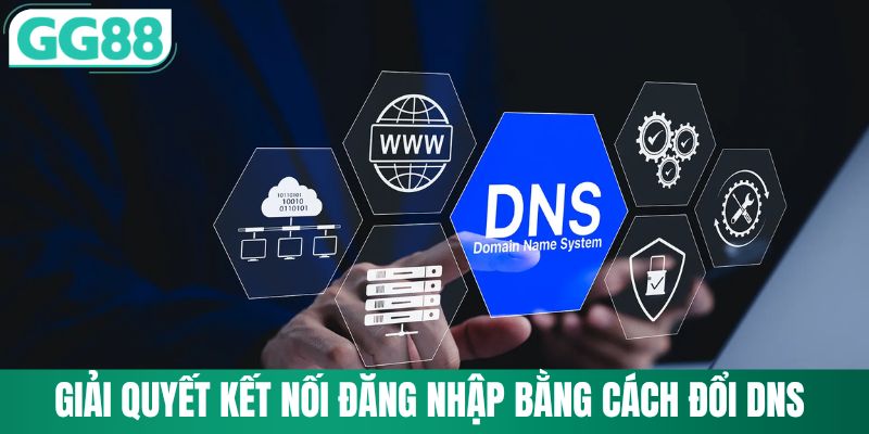 Xử lý sự cố kết nối bằng cách đổi DNS